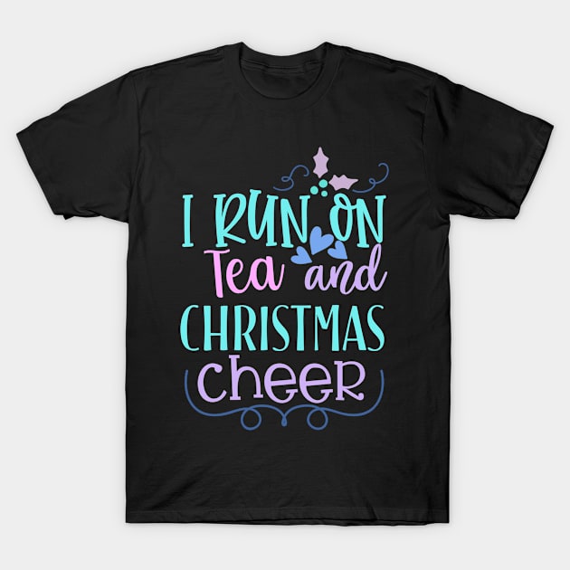 I Run on Tea and Christmas Cheer T-Shirt by Loganferret